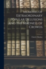 Memoirs of Extraordinary Popular Delusions and the Madness of Crowds; v.1 - Book