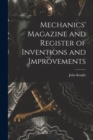 Mechanics' Magazine and Register of Inventions and Improvements - Book