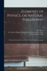 Elements of Physics, or Natural Philosophy [electronic Resource] : Written for General Use, in Plain or Non-technical Language; 2 - Book