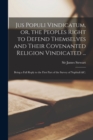 Jus Populi Vindicatum, or, the Peoples Right to Defend Themselves and Their Covenanted Religion Vindicated ... : Being a Full Reply to the First Part of the Survey of Naphtali &c. - Book