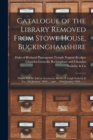 Catalogue of the Library Removed From Stowe House, Buckinghamshire : Which Will Be Sold at Auction by Messrs. S. Leigh Sotheby & Co.- 8th January, 1849, ... and ... 29th January, 1849 .... -- - Book