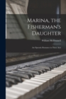 Marina, the Fisherman's Daughter [microform] : an Operatic Romance in Three Acts - Book