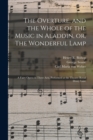 The Overture, and the Whole of the Music in Aladdin, or, The Wonderful Lamp : a Fairy Opera in Three Acts, Performed at the Theatre Royal Drury Lane - Book