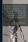 A Treaty Concluded and Signed at Madrid, on the 5th of October N. S. 1750, Between the Ministers Plenipotentiaries of Their Britannick and Catholick Majesties [microform] - Book