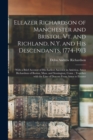 Eleazer Richardson of Manchester and Bristol, Vt. and Richland, N.Y. and His Descendants, 1774-1913 : With a Brief Account of His Earliest Ancestor in America, Amos Richardson of Boston, Mass. and Sto - Book