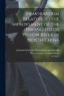 Memorandum Relative to the Improvement of the Hwang-ho or Yellow River in North-China - Book