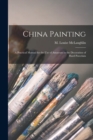 China Painting : a Practical Manual for the Use of Amateurs in the Decoration of Hard Porcelain - Book