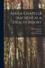 Aix-la-Chapelle (Aachen) as a Health Resort - Book