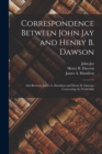 Correspondence Between John Jay and Henry B. Dawson : and Between James A. Hamilton and Henry B. Dawson, Concerning the Foederalist - Book