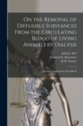 On the Removal of Diffusible Substances From the Circulating Blood of Living Animals by Dialysis [microform] : II. Some Constituents of the Blood - Book