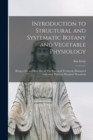 Introduction to Structural and Systematic Botany and Vegetable Physiology : Being a 5th and Rev. Ed. of The Botanical Textbook, Illustrated With Over Thirteen Hundred Woodcuts - Book