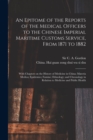 An Epitome of the Reports of the Medical Officers to the Chinese Imperial Maritime Customs Service, From 1871 to 1882 [electronic Resource] : With Chapters on the History of Medicine in China; Materia - Book