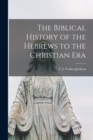 The Biblical History of the Hebrews to the Christian Era [microform] - Book