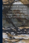 Prof. John B. Trask's Report on the Geology of the Sierra Nevada, or California Range - Book