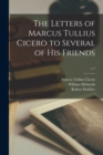 The Letters of Marcus Tullius Cicero to Several of His Friends; v.1 - Book