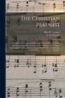 The Christian Psalmist : a Collection of Tunes and Hymns of Various Metres, Original and Selected, for the Use of the Church of God, Bible Classes, and Singing Societies ; Embracing the Round Note, th - Book