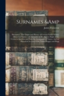 Surnames & Sirenames : The Origin and History of Certain Family & Historical Names; With Remarks on the Ancient Right of the Crown to Sanction and Veto the Assumption of Names. And an Historical Accou - Book