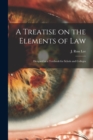 A Treatise on the Elements of Law : Designed as a Textbook for Schols and Colleges - Book