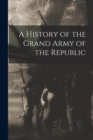 A History of the Grand Army of the Republic - Book