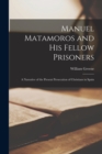 Manuel Matamoros and His Fellow Prisoners; a Narrative of the Present Persecution of Christians in Spain - Book
