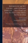 Reports of Sir W.E. Logan ... and Edward Hartley ..., on a Part of the Pictou Coal Field, Nova Scotia [microform] : With an Appendix on Coals and Iron Ores and a Geological Map - Book