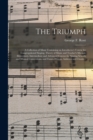 The Triumph : a Collection of Music Containing an Introductory Course for Congregational Singing, Theory of Music and Teacher's Manual, Elementary, Intermediate and Advanced Courses for Singing School - Book