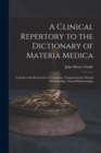 A Clinical Repertory to the Dictionary of Materia Medica : Together With Repertories of Causation, Temperaments, Clinical Relationships, Natural Relationships - Book