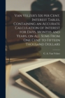 Van Velzer's Six per Cent. Interest Tables, Containing an Accurate Calculation of Interest for Days, Months and Years, on All Sums From One Cent to Fifteen Thousand Dollars - Book