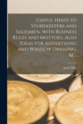 Useful Hints to Storekeepers and Salesmen, With Business Rules and Mottoes, Also Ideas for Advertising and Window Dressing, &c. [microform] - Book