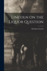 Lincoln on the Liquor Question - Book