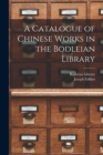 A Catalogue of Chinese Works in the Bodleian Library - Book