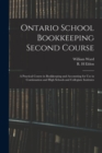 Ontario School Bookkeeping Second Course : A Practical Course in Bookkeeping and Accounting for Use in Continuation and High Schools and Collegiate Institutes - Book