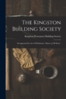 The Kingston Building Society [microform] : Incorporated by Act of Parliament: Shares £100 Each . - Book