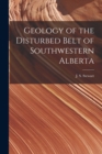 Geology of the Disturbed Belt of Southwestern Alberta [microform] - Book