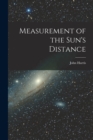 Measurement of the Sun's Distance [microform] - Book