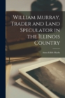 William Murray, Trader and Land Speculator in the Illinois Country - Book