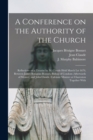 A Conference on the Authority of the Church : Reflections on a Treatise by M. Claude Held March Lst 1679, Between James Benignus Bossuet, Bishop of Condom (afterwards of Meaux), and John Claude, Calvi - Book