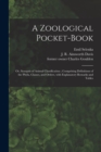 A Zoological Pocket-book [electronic Resource] : or, Synopsis of Animal Classification; Comprising Definitions of the Phyla, Classes, and Orders, With Explanatory Remarks and Tables - Book