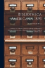 Bibliotheca Americana, 1893 [microform] : Catalogue of a Valuable Collection of Books and Pamphlets Relating to America, With a Descriptive List of Robert Clarke & Co.'s Historical Publications - Book