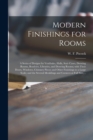 Modern Finishings for Rooms [microform] : a Series of Designs for Vestibules, Halls, Stair Cases, Dressing Rooms, Boudoirs, Libraries, and Drawing Rooms; With Their Doors, Windows, Chimney Pieces and - Book