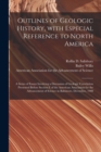 Outlines of Geologic History, With Especial Reference to North America; a Series of Essays Involving a Discussion of Geologic Correlation Presented Before Section E of the American Association for the - Book