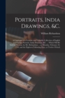 Portraits, India Drawings, &c. : a Catalogue of a Genuine and Valuable Collection of English and Foreign Portraits, India Drawings, &c. ... Which Will Be Sold by Auction, by Mr. Richardson ... on Mond - Book