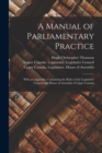 A Manual of Parliamentary Practice [microform] : With an Appendix, Containing the Rules of the Legislative Council and House of Assembly of Upper Canada - Book