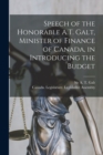 Speech of the Honorable A.T. Galt, Minister of Finance of Canada, in Introducing the Budget [microform] - Book