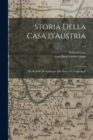 Storia Della Casa D'Austria : Da Rodolfo di Apsburgo Alla Morte di Leopoldo II; v.3 - Book