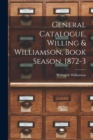 General Catalogue, Willing & Williamson, Book Season, 1872-3 [microform] - Book
