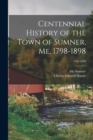Centennial History of the Town of Sumner, Me. 1798-1898; 1798-1898 - Book