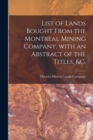 List of Lands Bought From the Montreal Mining Company, With an Abstract of the Titles, &c. [microform] - Book
