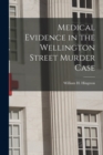 Medical Evidence in the Wellington Street Murder Case [microform] - Book