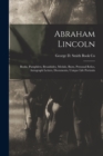 Abraham Lincoln : Books, Pamphlets, Broadsides, Medals, Busts, Personal Relics, Autograph Letters, Documents, Unique Life Portraits - Book